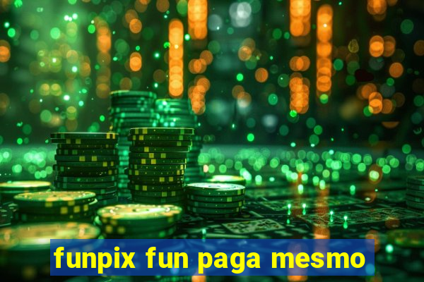 funpix fun paga mesmo